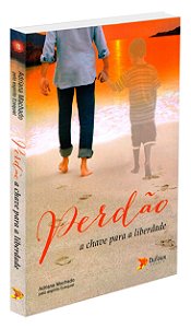 Perdão: A Chave Para A Liberdade