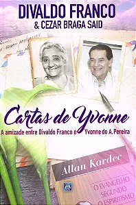 Cartas de Yvonne - A Amizade entre Divaldo Franco e Yvonne do A. Pereira