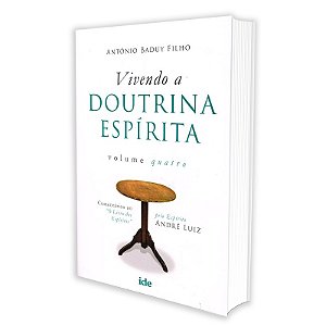 Vivendo a Doutrina Espírita - Vol. IV