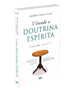 Vivendo a Doutrina Espírita - Vol. IV