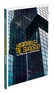 Histórias de Sucesso na Empresa e no Trabalho - Volume 2 (Trilogia - Ordens do Sucesso)