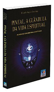 Pineal, a Glândula da Vida Espiritual