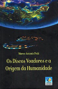 Os Discos Voadores e a Origem da Humanidade