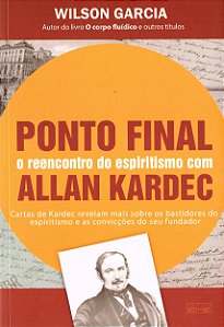 Ponto Final - O Reencontro do Espiritismo Com Allan Kardec