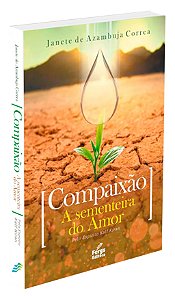 Compaixão, a Sementeira do Amor