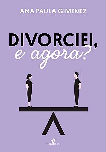 Divorciei, e Agora?
