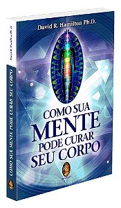 Como Sua Mente Pode Curar Seu Corpo