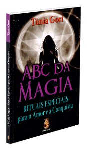 ABC da Magia - Rituais Especiais para o Amor e a Conquista