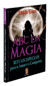 ABC da Magia - Rituais Especiais para o Amor e a Conquista