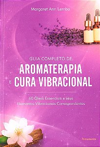 Guia Completo de Aromaterapia e Cura Vibracional
