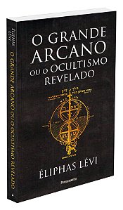 O Grande Arcano ou o Ocultismo Revelado