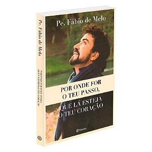 Por Onde for o teu Passo, que lá Esteja o teu Coração