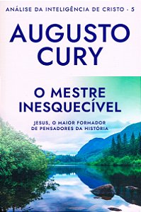 Análise da Inteligência de Cristo - Vol. 5 - O Mestre Inesquecível