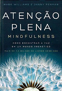 Atenção Plena - Mindfulness - Como Encontrar A Paz Em Um Mundo Frenético