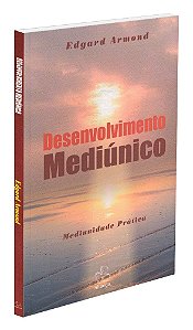 Desenvolvimento Mediúnico - Mediunidade Prática
