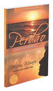 Perdão o Caminho da Felicidade!