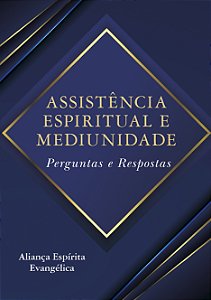 Assistência Espiritual e Mediunidade - Perguntas e Respostas