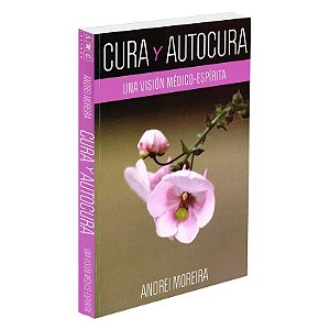 Cura y autocura - Una sision medico-espírita (espanhol)