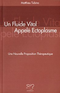 Un Fluide Vital Appelé Ectoplasme