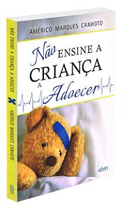 Não Ensine a Criança a Adoecer
