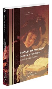 Evangelho e Parábolas Segundo o Espiritismo