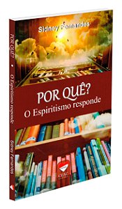 POR QUÊ? - O Espiritismo responde
