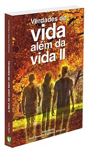 Verdades da Vida Além da Vida - Volume 2