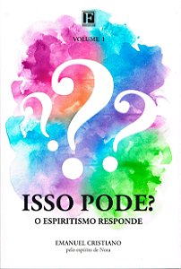 Isso Pode? - o Espiritismo Responde - Vol.1