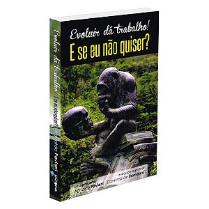 Evoluir Dá Trabalho! E Se Eu Não Quiser?