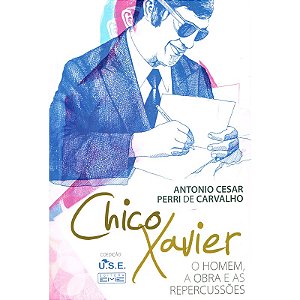 Chico Xavier - O Homem, a Obra e as Repercussões