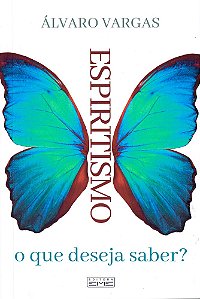 Espiritismo, o que Deseja Saber?