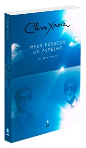 Chico Xavier - Meus Pedaços do Espelho