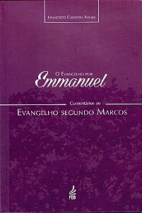 O Evangelho por Emmanuel  - Comentários ao Evangelho Segundo Marcos