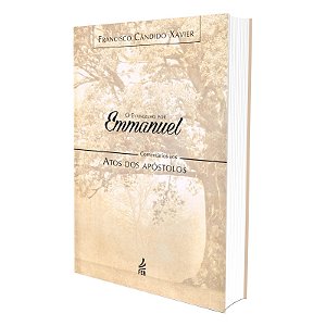 O Evangelho por Emmanuel  - Comentários aos Atos dos Apóstolos