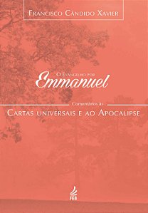 O Evangelho Por Emmanuel  - Comentários às Cartas Universais e ao Apocalipse