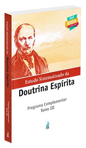 Estudo Sistematizado da Doutrina Espírita: Programa Complementar - Tomo 3