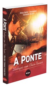 A Ponte - Diálogos com Chico Xavier