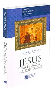 Jesus da Prisão à Crucificação