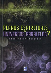 Planos Espirituais, ou Universos Paralelos ?