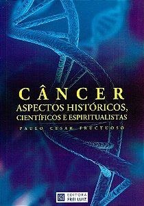 Câncer - Aspectos Históricos, Científicos e Espiritualistas