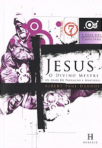 Jesus, o Divino Mestre - Os Anos de Pregação e Martírio