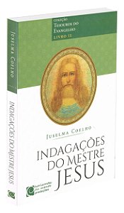 Indagações do Mestre Jesus - Tesouros do Evangelho Livro II