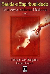 Saúde e Espiritualidade: Uma Nova Visão da Medicina - Vol. 1