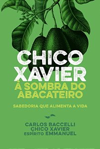 Chico Xavier à Sombra do Abacateiro