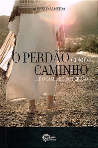 O Perdão como Caminho... e o Caminho do Perdão