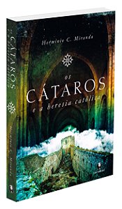 Os Cátaros e a Heresia Católica