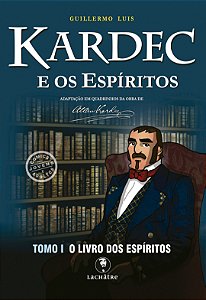 Kardec e os Espíritos Tomo I - O Livro dos Espíritos
