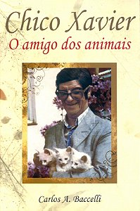 Chico Xavier o Amigo dos Animais