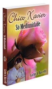 Chico Xavier, Só Mediunidade
