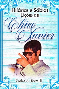 Hilárias e Sábias Lições de Chico Xavier